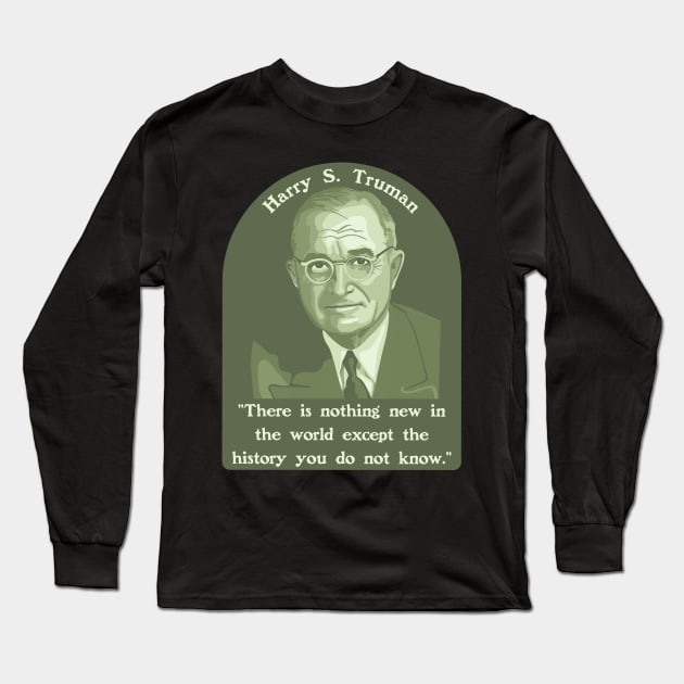 Harry S. Truman Portrait and Quote About History Long Sleeve T-Shirt by Slightly Unhinged